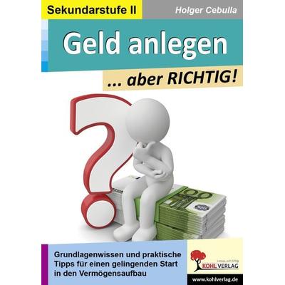 Geld anlegen ... aber RICHTIG!, Taschenbuch von Holger Cebulla, KOHL VERLAG Der Verlag mit dem Baum, 978-3-9855817-7-1
