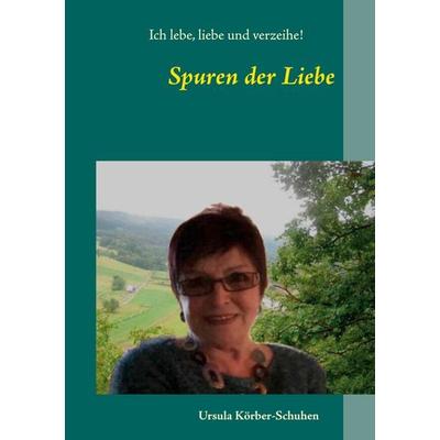 Spuren der Liebe, Taschenbuch von Ursula Körber-Schuhen, BoD – Books on Demand, 978-3-7526-9163-4