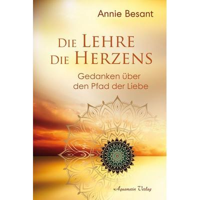 Die Lehre des Herzens, Gebundene Ausgabe von Annie Besant, Aquamarin, 978-3-89427-908-0
