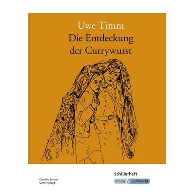 Die Entdeckung der Currywurst – Uwe Timm – Schülerheft, Geheftet von Cornelia Zenner,Günter Krapp, Krapp & Gutknecht Verlag, 978-3-932609-50-3