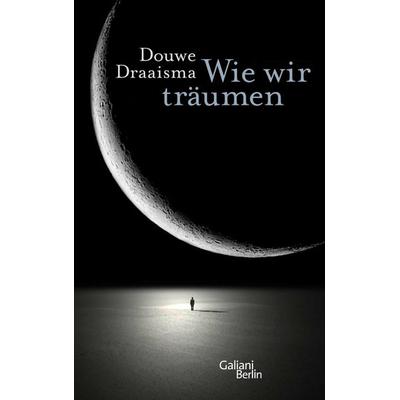 Wie wir träumen, Gebundene Ausgabe von Douwe Draaisma, Galiani Berlin ein Imprint von Kiepenheuer & Witsch, 978-3-86971-101-0