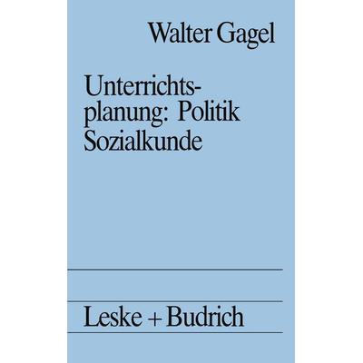 Unterrichtsplanung: Politik/Sozialkunde, Taschenbuch von Walter Gagel, VS Verlag für Sozialwissenschaften, 978-3-322-83398-3