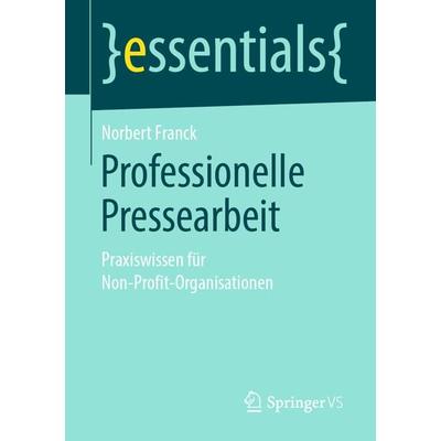 Professionelle Pressearbeit, Taschenbuch von Norbert Franck, Springer Fachmedien Wiesbaden GmbH, 978-3-658-26707-0