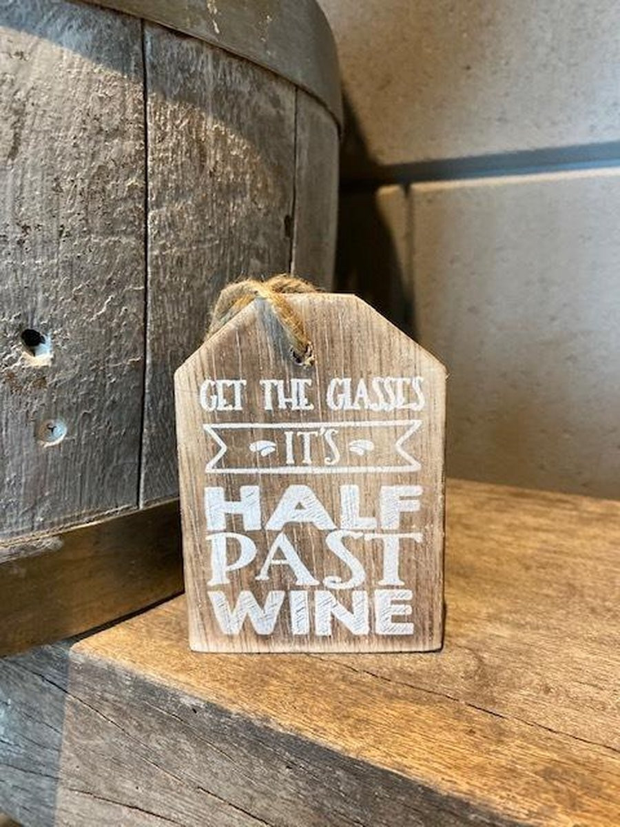 Huisje hanger met tekst Get the glasses it's half past wine
