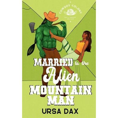 Married to the Alien Mountain Man, Taschenbuch von Ursa Dax, Peace Weaver Press Inc.