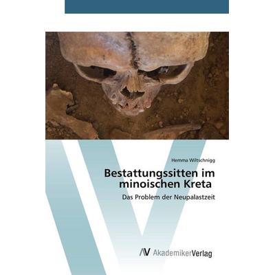 Bestattungssitten im minoischen Kreta, Taschenbuch von Hemma Wiltschnigg, AV Akademikerverlag, 978-3-639-80514-7