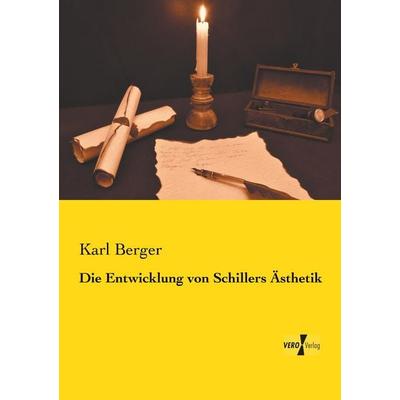 Die Entwicklung von Schillers Ästhetik, Taschenbuch von Karl Berger, BoD - Books on Demand, 978-3-95738-927-5