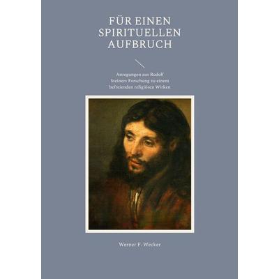 Für einen spirituellen Aufbruch, Taschenbuch von Werner F. Wecker, BoD – Books on Demand, 978-3-7568-2058-0