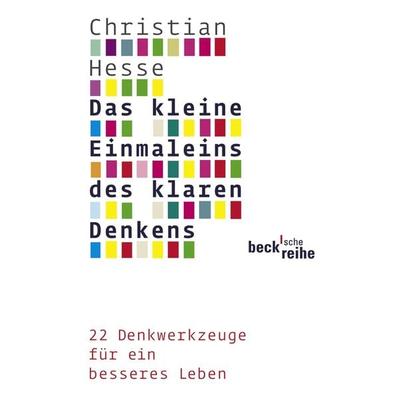 Das kleine Einmaleins des klaren Denkens, Taschenbuch von Christian Hesse, C.H. Beck