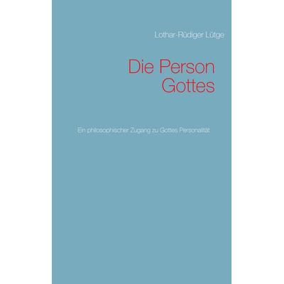 Die Person Gottes, Taschenbuch von Lothar-Rüdiger Lütge, BoD – Books on Demand, 978-3-7448-2075-2