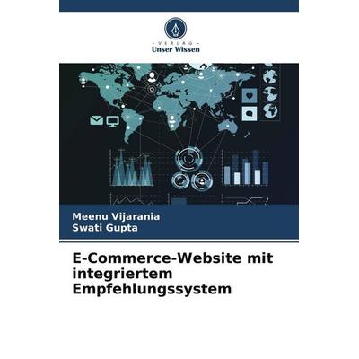 E-Commerce-Website mit integriertem Empfehlungssystem, Taschenbuch von Meenu Vijarania,Swati Gupta, Verlag Unser Wissen, 978-620-7-26832-0