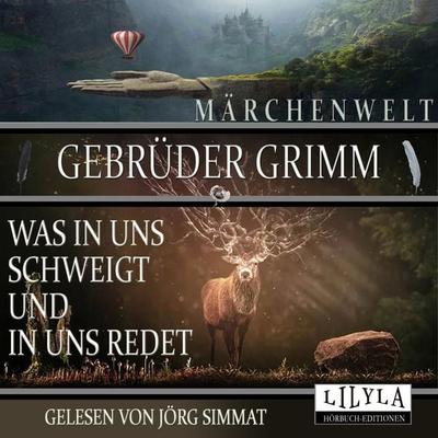 Was in uns schweigt und in uns redet - Gebrüder Grimm, Audio, 9783969783405