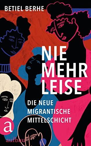 Betiel Berhe - Nie mehr leise: Die neue migrantische Mittelschicht - Preis vom 10.10.2026 11:48:34 h