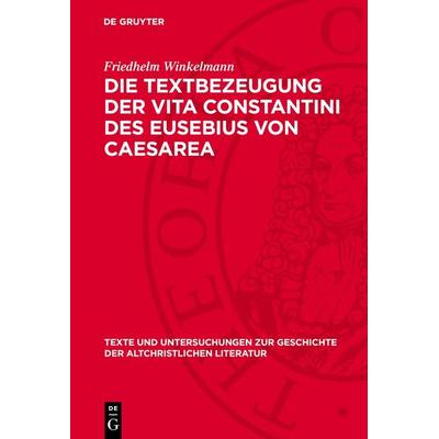 Die Textbezeugung der Vita Constantini des Eusebius von Caesarea, Gebundene Ausgabe von Friedhelm Winkelmann, De Gruyter, 978-3-11-271892-6