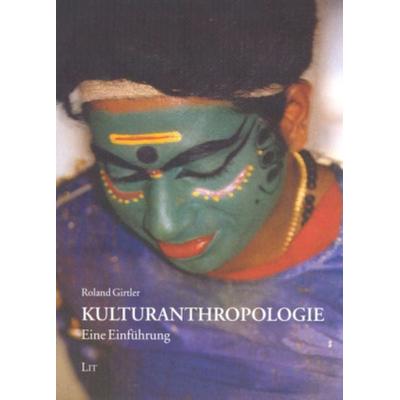 Kulturanthropologie, Taschenbuch von Roland Girtler, Lit Verlag, 978-3-8258-9576-1
