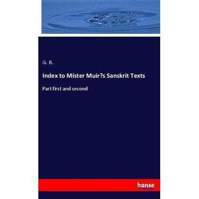 Index to Mister Muir's Sanskrit Texts, Taschenbuch von G. B., Hansebooks, 978-3-337-99326-9
