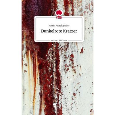 Dunkelrote Kratzer. Life is a Story - story.one, Gebundene Ausgabe von Katrin Marchgraber, Story.one publishing, 978-3-7108-8819-9