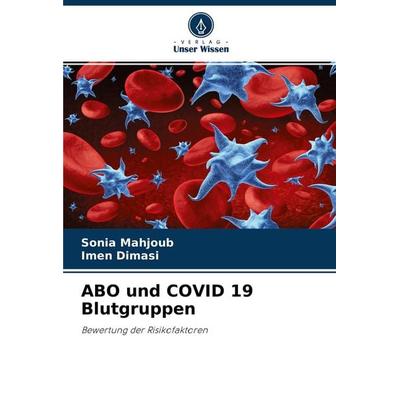 ABO und COVID 19 Blutgruppen, Taschenbuch von Sonia Mahjoub,Imen Dimasi, Verlag Unser Wissen, 978-620-4-09274-4