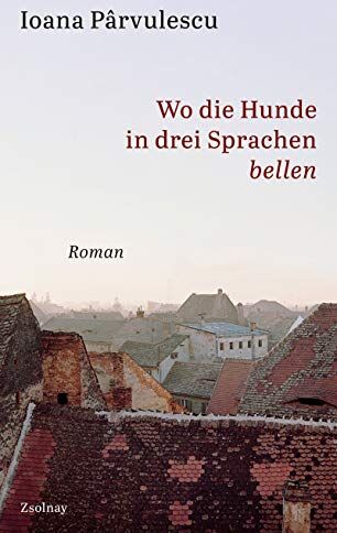 Ioana Parvulescu - Wo die Hunde in drei Sprachen bellen: Roman - Preis vom 06.10.2026 07:26:00 h