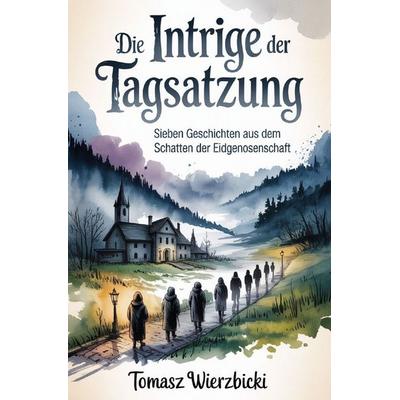 Die Intrige der Tagsatzung, Taschenbuch von Tomasz Wierzbicki, Epubli, 978-3-565-42906-6