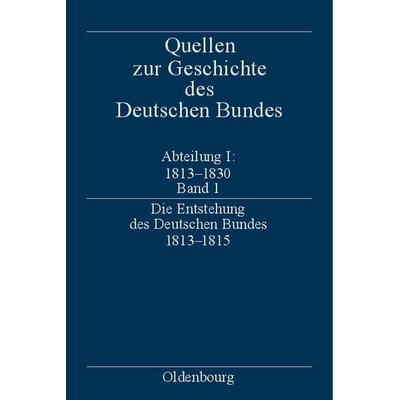 Quellen zur Geschichte des Deutschen Bundes. Quellen zur Entstehung... / Die Entstehung des Deutschen Bundes 1813–1815, Gebundene Ausgabe von Lothar