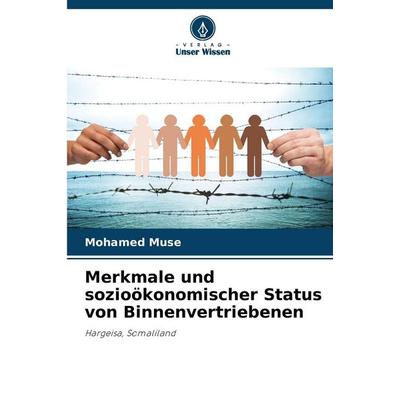 Merkmale und sozioökonomischer Status von Binnenvertriebenen, Taschenbuch von Mohamed Muse, Verlag Unser Wissen, 978-620-8-86837-6