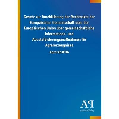 Gesetz zur Durchführung der Rechtsakte der Europäischen Geme, Taschenbuch von Antiphon Verlag, Antiphon, 978-3-7314-2667-7