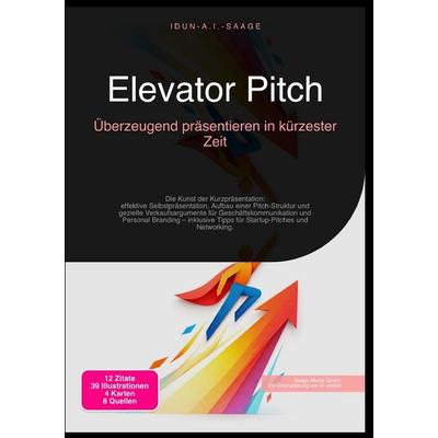 Elevator Pitch: Überzeugend präsentieren in kürzester Zeit, Taschenbuch von Idun A.I. Saage, Epubli, 978-3-565-27640-0