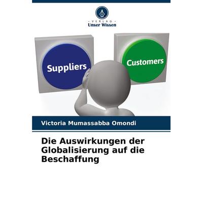 Die Auswirkungen der Globalisierung auf die Beschaffung, Taschenbuch von Victoria Mumassabba Omondi, Verlag Unser Wissen, 978-620-7-36430-5