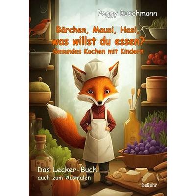 Bärchen, Mausi, Hasi, was willst du essen? - Gesundes Kochen mit Kindern - Das Lecker-Buch, auch zum Ausmalen, Taschenbuch von Peggy Buschmann, Verlag