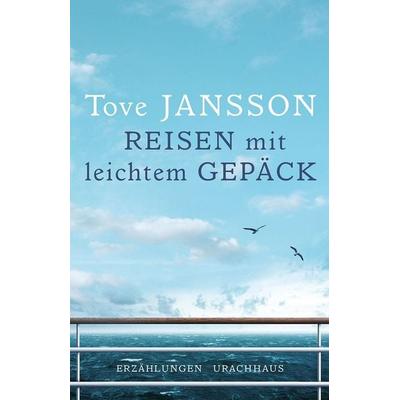 Reisen mit leichtem Gepäck, Gebundene Ausgabe von Tove Jansson, Urachhaus, 978-3-8251-7958-8