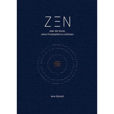 ZEN oder die Kunst, seine Privatsphäre zu schützen, Taschenbuch von Jens Glutsch, MBook, 978-94-6342-964-1