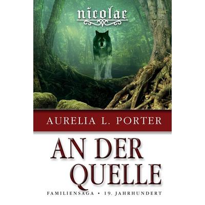 Nicolae - An der Quelle, Taschenbuch von Aurelia L. Porter, Tredition, 978-3-347-56569-2