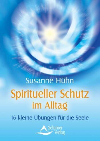 Susanne Hühn - Spiritueller Schutz im Alltag - 16 kleine Übungen für die Seele - (neue Auflage) - Preis vom 11.10.2026 03:10:56 h