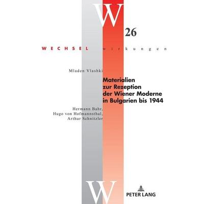 Materialien zur Rezeption der Wiener Moderne in Bulgarien bis 1944, Gebundene Ausgabe von Mladen Vlashki, Peter Lang GmbH, Internationaler Verlag der