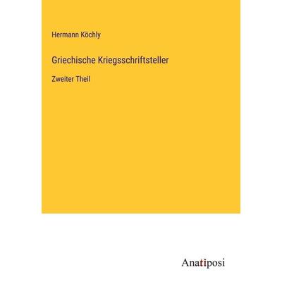 Griechische Kriegsschriftsteller, Gebundene Ausgabe von Hermann Köchly, Anatiposi Verlag, 978-3-382-04753-5