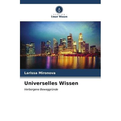 Universelles Wissen, Taschenbuch von Larissa Mironova, Verlag Unser Wissen, 978-620-7-12024-6