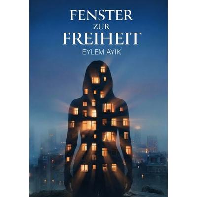 Fenster zur Freiheit, Taschenbuch von Eylem Ayik, Epubli, 978-3-565-32974-8