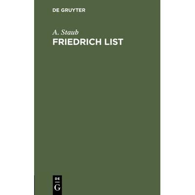 Friedrich List, Gebundene Ausgabe von A. Staub, De Gruyter Oldenbourg, 978-3-486-72397-7