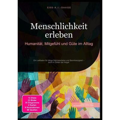 Menschlichkeit erleben: Humanität, Mitgefühl und Güte im Alltag, Taschenbuch von D. Eos A. I. Saage, Epubli, 978-3-8197-7584-0