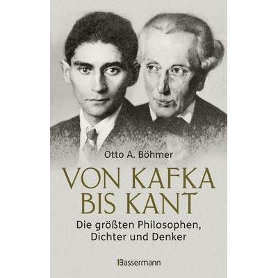 Von Kafka bis Kant. Die größten Philosophen, Dichter und Denker, Gebundene Ausgabe von Otto A. Böhmer, Bassermann, 978-3-8094-5126-6