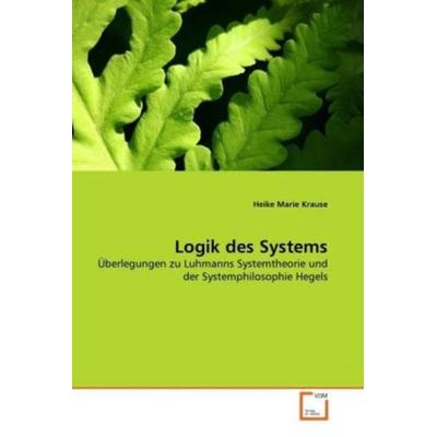 Krause, H: Logik des Systems, Taschenbuch von Heike Marie Krause, VDM, 978-3-639-36299-2