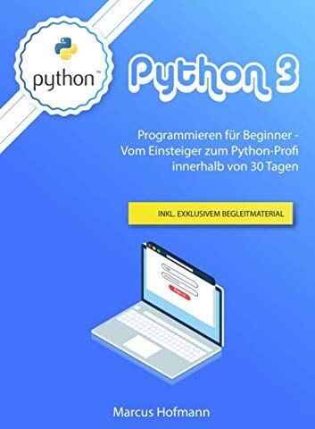 Marcus Hofmann - Python 3: Programmieren für Einsteiger - Vom Anfänger zum Python-Profi innerhalb 30 Tage inkl. exklusivem Begleitmaterial - Preis vom 01.10.2026 17:08:56 h