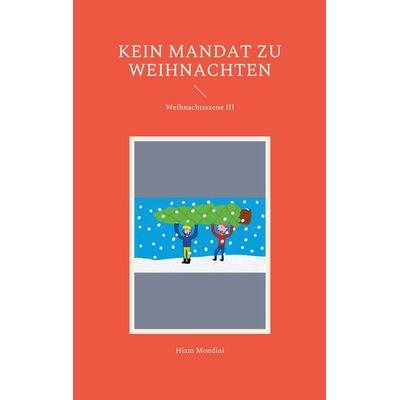Kein Mandat zu Weihnachten, Taschenbuch von Hiam Mondini, BoD – Books on Demand, 978-3-7557-3942-5