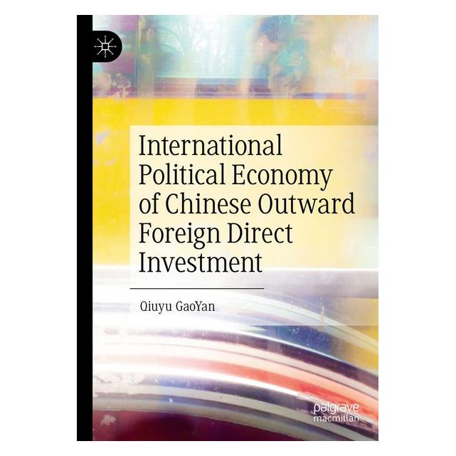 Springer International Political Economy of Chinese Outward Foreign Direct Investment (71878012)