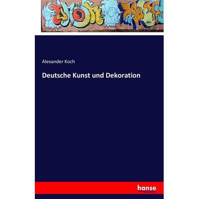 Deutsche Kunst und Dekoration, Taschenbuch von Alexander Koch, Hansebooks, 978-3-7411-6207-7