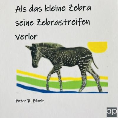 Als das kleine Zebra seine Zebrastreifen verlor - Peter R. Blank, Audio, 9783987475139