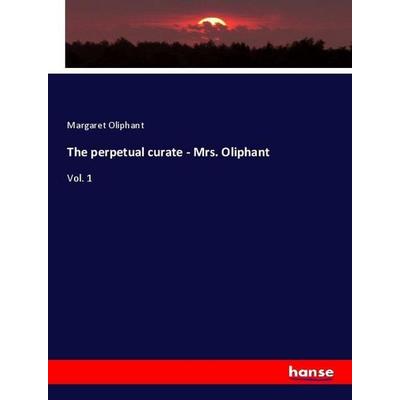 The perpetual curate - Mrs. Oliphant, Taschenbuch von Margaret Oliphant, Hansebooks, 978-3-337-86727-0