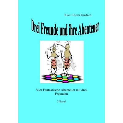 Drei Freunde und ihre Abenteuer, Taschenbuch von Klaus-Dieter Baudach, Epubli, 978-3-7418-6017-1
