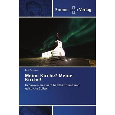 Meine Kirche? Meine Kirche!, Taschenbuch von Gert Flessing, Fromm Verlag, 978-620-2-44080-6